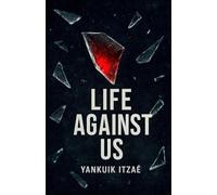 LIfe Against Us: Stories of Fear, Guilt, and the Human Condition.