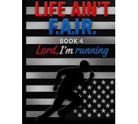 LIFE AIN’T F.A.I.R: Book 4 ‘Lord I’m Running’