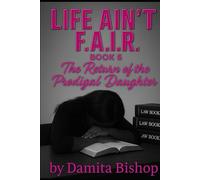 LIFE AIN’T F.A.I.R. Book 6: The Return of the Prodigal Daughter