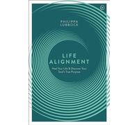 Life Alignment: Heal Your Life and Discover Your Soul's True Purpose