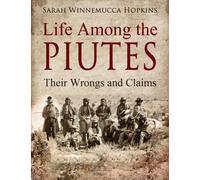 Life Among the Piutes: Their Wrongs and Claims