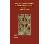 Life and Adventure in the South Pacific (Illustrated Edition)