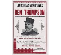 Life and Adventures of Ben Thompson: The Famous Texan
