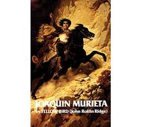 Life and Adventures of Joaquin Murieta: Celebrated California Bandit Volume 4 (Western Frontier Library)