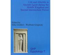 Life and Afterlife in Ancient Egypt During the Middle Kingdom and Second Intermediate Period: 7 (GHP Egyptology)
