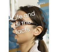Life and all the facts