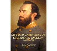 LIFE AND CAMPAIGNS OF STONEWALL JACKSON, Annotated.