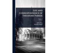 Life and Correspondence of Theodore Parker