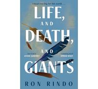 Life, and Death, and Giants: A powerful, life-changing and heartwarming tale full of magical realism and extraordinary hope