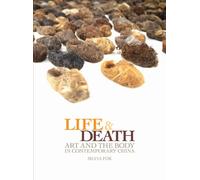 Life and Death - Art and the Body in Contemporary China