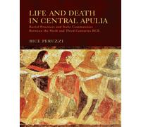 Life and Death in Central Apulia : Burial Practices and Italic Communities Between the Sixth and Third Centuries Bce