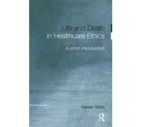 Life and Death in Healthcare Ethics – A Short Introduction – Routledge