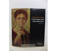 Life and Death in Pompeii and Herculaneum