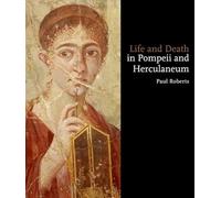 Life and Death in Pompeii and Herculaneum