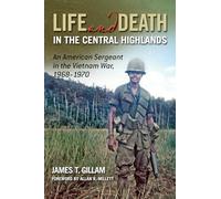 Life and Death in the Central Highlands Volume 5: An American Sergeant in the Vietnam War, 1968-1970 (North Texas Military Biography and Memoir Series)