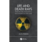 Life and Death Rays: Radioactive Poisoning and Radiation Exposure