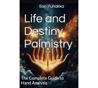 Life and Destiny Palmistry: The Complete Guide to Hand Analysis