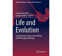 Life and Evolution: Latin American Essays on the History and Philosophy of Biology: 26 (History, Philosophy and Theory of the Life Sciences, 26)