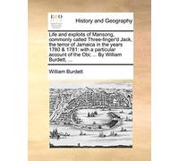 Life and Exploits of Mansong, Commonly Called Three-Finger'd Jack, the Terror of Jamaica in the Years 1780 & 1781: With a Particular Account of the Obi; ... by William Burdett, ...