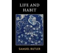 Life and Habit: The Original 1878 Philosophical Work of Evolutionary Theory and Habit Formation