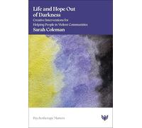 Life and Hope Out of Darkness: Creative Interventions for Helping People in Violent Communities (Psychotherapy Matters)
