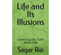 Life and Its Illusions: Unveiling the Truth About Life