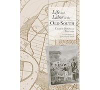 Life and Labor in the Old South (Southern Classics)
