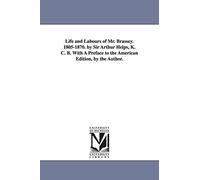 Life and labours of Mr. Brassey. 18051870. By Sir Arthur Helps, K. C. B. With a preface to the American edition, by the author.