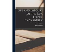 Life and Labours of the Rev. Fossey Tackaberry
