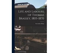 Life and Labours of Thomas Brassey, 1805-1870