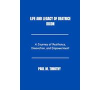 Life and Legacy of Beatrice Dixon: A Journey of Resilience, Innovation, and Empowerment