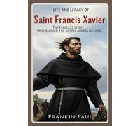 Life and legacy of saint Francis Xavier: The fearless Jesuit who carried the gospel across nations