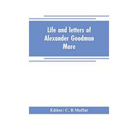 Life and letters of Alexander Goodman More, with selections from his zoological and botanical writings