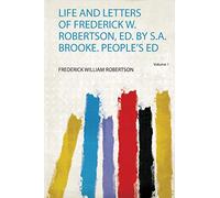 Life and Letters of Frederick W. Robertson, Ed. by S.A. Brooke. People's Ed: 1