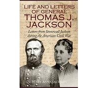 Life and Letters of General Thomas J. Jackson