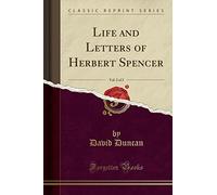 Life and Letters of Herbert Spencer, Vol. 2 of 2 (Classic Reprint)