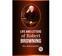Life and Letters of Robert Browning