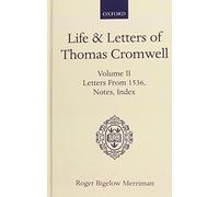 Life and Letters of Thomas Cromwell: Volume II Letters From 1536, Notes, Index