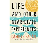 Life and Other Near-Death Experiences: A Novel