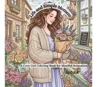 Life and Simple Moment: A Cozy Girl Coloring Book For Mindful Relaxation