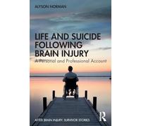 Life and Suicide Following Brain Injury: A Personal and Professional Account (After Brain Injury: Survivor Stories)