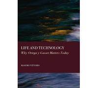 Life and Technology: Why Ortega y Gasset Matters Today