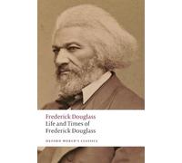 Life and Times of Frederick Douglass: Written by Himself (Oxford World's Classics)