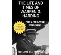 Life and Times of Warren G. Harding: Our After-War President