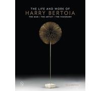 Life and Work of Harry Bertoia, The: The Man, the Artist, the Visionary