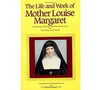 Life and Work of Mother Louise Margaret Claret De La Touche: Containing a Message from Our Divine Lord for the Clergy of the Entire World