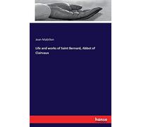 Life and works of Saint Bernard, Abbot of Clairvaux
