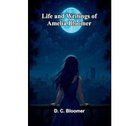 Life and writings of Amelia Bloomer