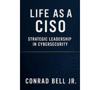 Life as a CISO: Strategic Leadership in Cybersecurity: Aligning Security Initiatives with Business Goals
