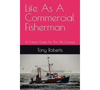 Life As A Commercial Fisherman: A Career Guide For The 21st Century (21st Century Career Guides)